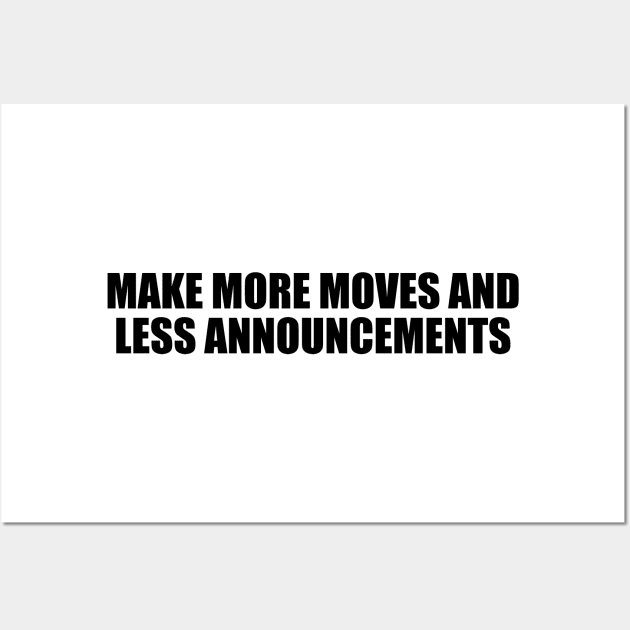 Make more moves and less announcements Wall Art by D1FF3R3NT